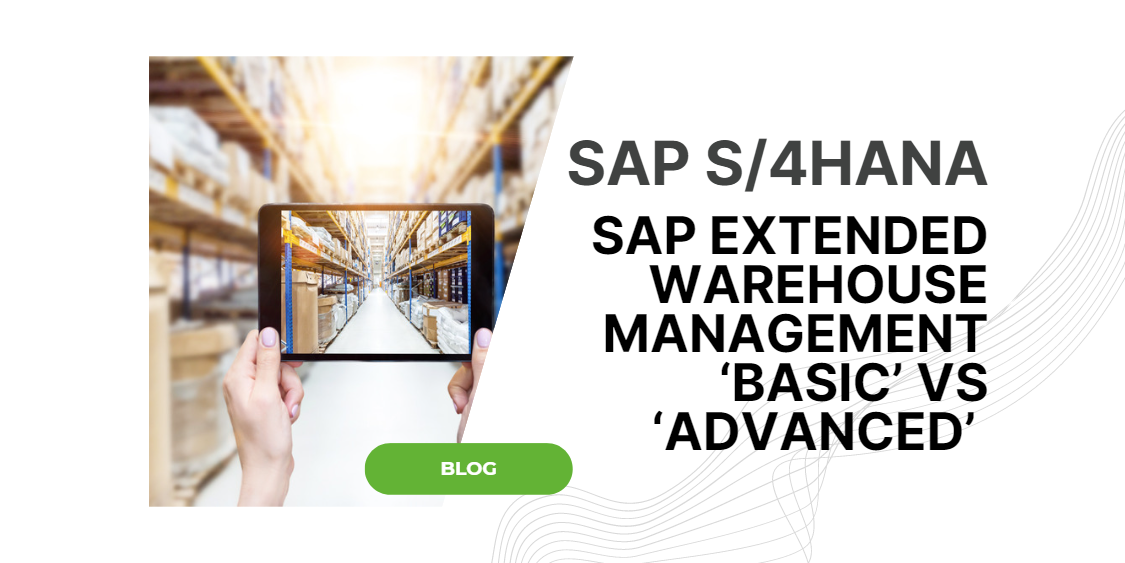 SAP Extended Warehouse Management ‘Basic’ vs ‘Advanced’ with S/4HANA