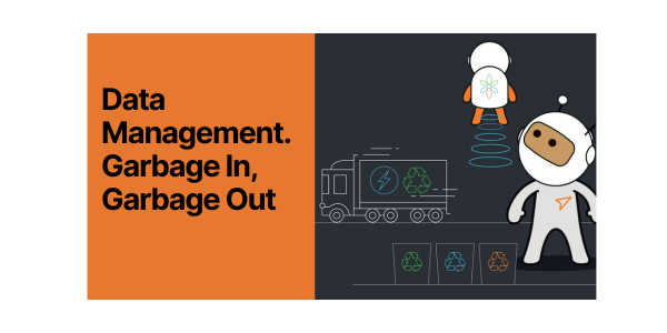 Data Management. Garbage In, Garbage Out