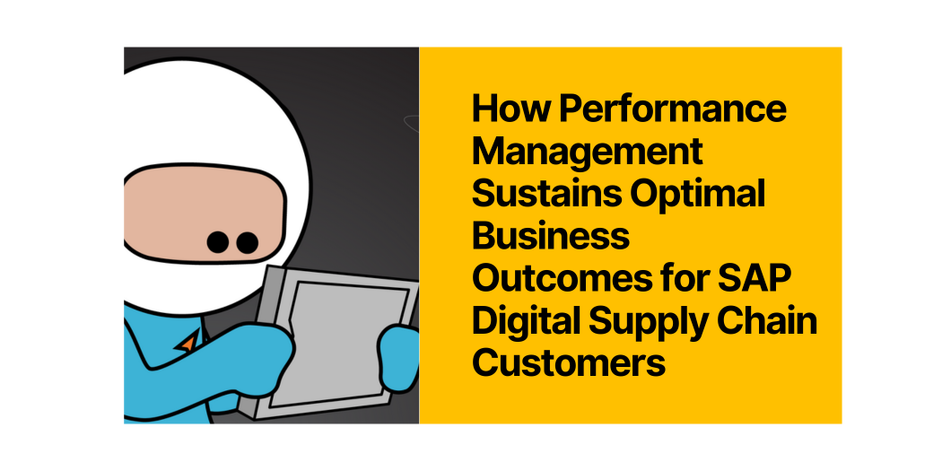How Performance Management Sustains Optimal Business Outcomes for SAP Digital Supply Chain Customers