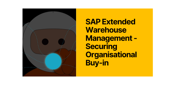 SAP Extended Warehouse Management - Securing Organisational Buy-in 
