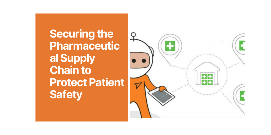 Securing the Pharmaceutical Supply Chain to Protect Patient Safety