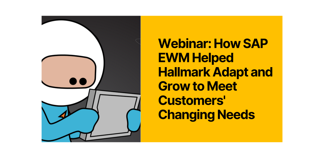 Webinar: How SAP EWM Helped Hallmark Adapt and Grow to Meet Customers' Changing Need