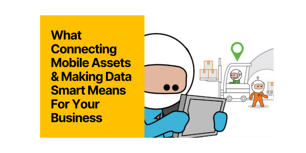 What Connecting Mobile Assets & Making Data Smart Means For Your Business